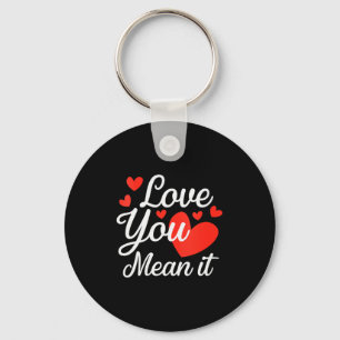 Womens Love You Mean It Clothing Gift For Men Wome Key Ring