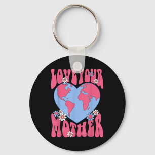 Womens Love Your Mother Earth Also Cute For Moms D Key Ring
