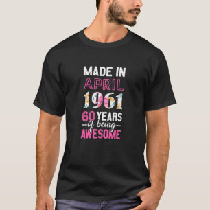 Womens Made In April 1961 60 Years Old Birthday Ap T-Shirt