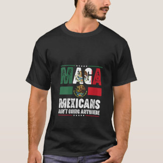 Womens MAGA Mexicans Ain t Going Anywhere Funny Wo T-Shirt