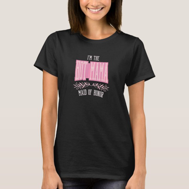 Womens  Maid of Honour Hot Mama Matching Bachelore T-Shirt (Front)