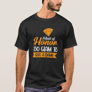 Womens Maid Of Honour Too Glam Bachelorette Party T-Shirt