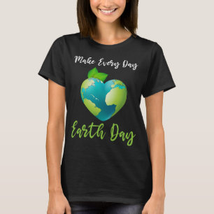 Womens Make Every Day Earth Day environmental T-Shirt