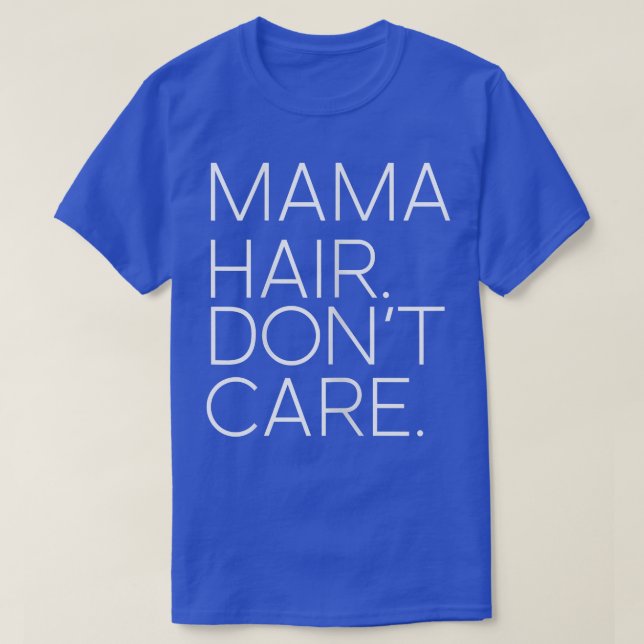 Womens Mama Hair Don't Care  Mom & Grandma Gifts F T-Shirt (Design Front)