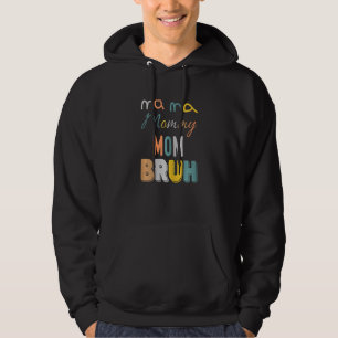 Womens Mama To Mummy To Mum To Bruh Mothers Day  B Hoodie