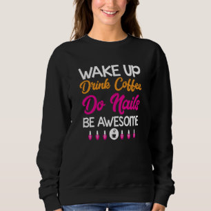 Womens Manicure Drink Coffee Do Nails Nail Technic Sweatshirt
