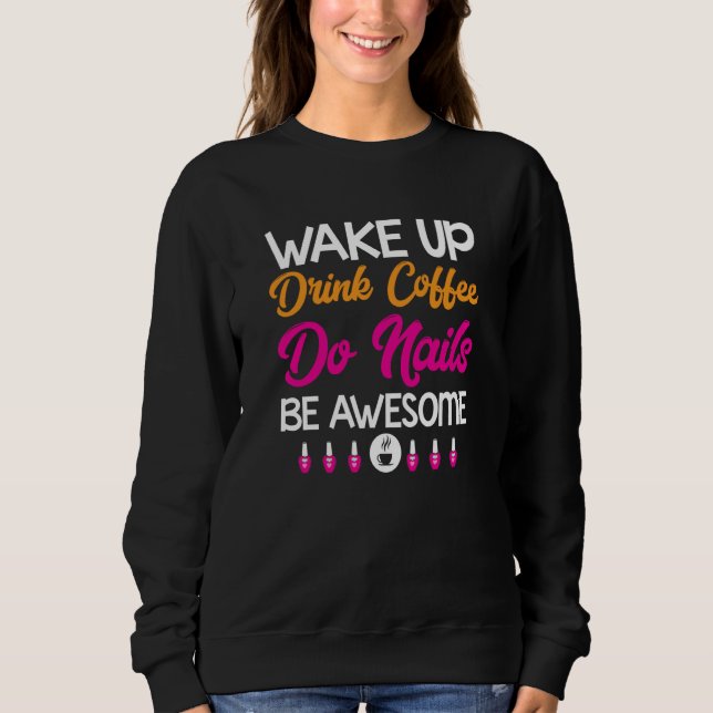 Womens Manicure Drink Coffee Do Nails Nail Technic Sweatshirt (Front)