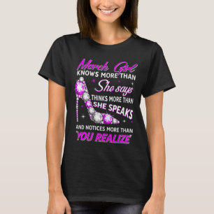 Womens March Girl Funny Facts Quote Knows More T-Shirt