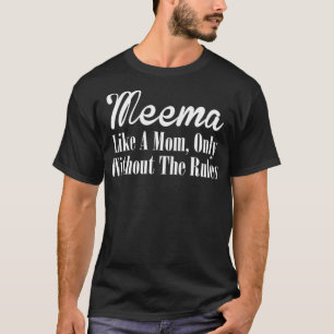 Womens Meema T Gift Like A Mum Only Without The R T-Shirt