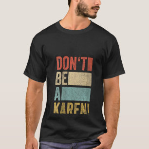 Womens Meme Gag Retro Saying Don't Be A Karen 1 T-Shirt