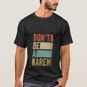 Womens Meme Gag Retro Saying Don't Be A Karen 1 T-Shirt