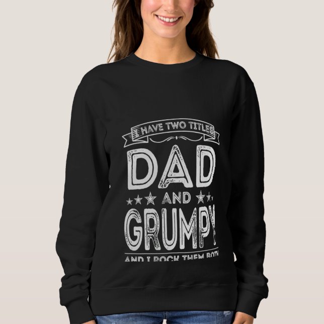 Womens Mens I Have Two Titles Dad And Grumpy Funny Sweatshirt (Front)