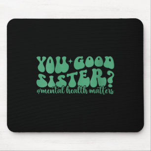 Womens Mental Health S You Good Sis Mental Health Mouse Pad