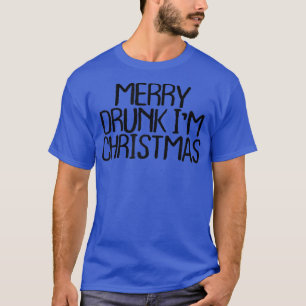 Womens Merry Drunk Im Christmas Funny Sarcastic No T-Shirt