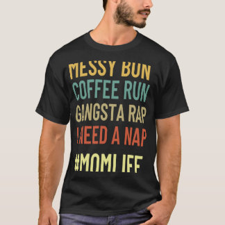 Womens Messy Bun Coffee Run Gangsta Rap Mum Life T-Shirt