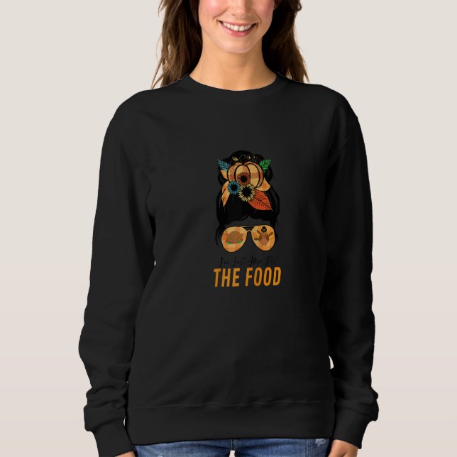 Womens Messy Bun I'm Just Here For The Food Thanks Sweatshirt (Front)