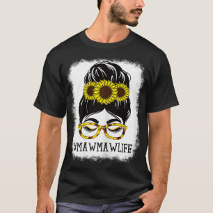 Womens Messy Bun Mawmaw Life Grandma Sunflowers Cu T-Shirt