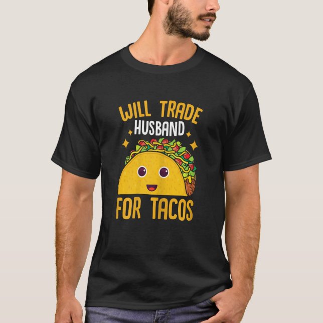 Womens Mexican Food Will Trade Husband For Tacos T T-Shirt (Front)