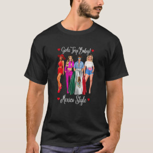 Womens Mexico Girls Trip Latina Mexico Vacation He T-Shirt