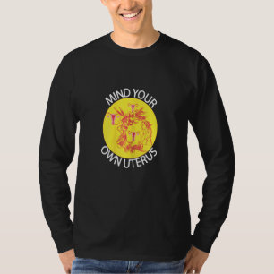 Womens Mind Your Own Uterus Feminist Pro Choice Wo T-Shirt