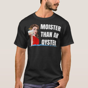 Womens MOISTER THAN AN OYSTER T  for Sey Time T-Shirt