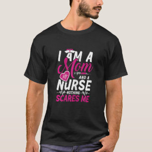Womens Mom and nurse nothings scares me medical e T-Shirt