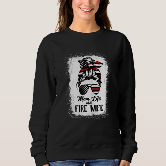 Womens Mom Life and Fire Wife Firefighter Patrioti Sweatshirt (Front)