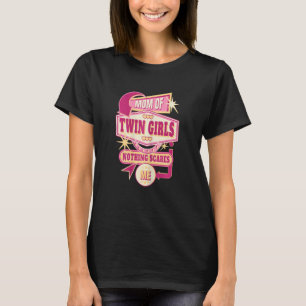 Womens Mom Of Twin Girls Nothing Scares Me Mother  T-Shirt