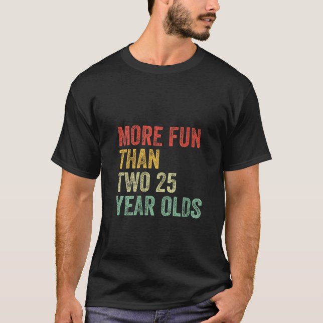 Womens More Fun Than Two 25 Year Olds Funny 50th B T-Shirt (Front)