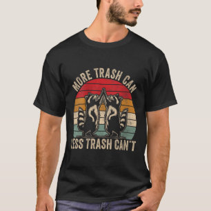 Womens More Trash Can Less Trash Can't, Funny Retr T-Shirt