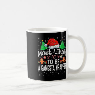 Womens Most Likely To Be A Gangsta Wrapper Christm Coffee Mug