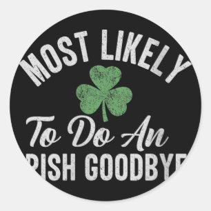 Womens Most Likely To Do An Irish Goodbye Funny St Classic Round Sticker
