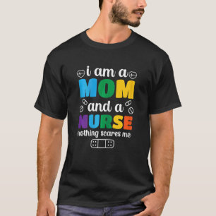 Womens Mother Day I Am A Mom And A Nurse Nothing T-Shirt