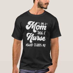 Womens Mother Day I Am A Mum And A Nurse Nothing T-Shirt