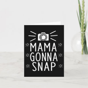 Womens Mother Gonna Snap Funny Mom Birthday Gift Q Card