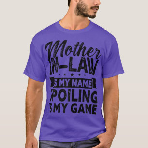 Womens mother inlaw is my name spoiling mominlaw T-Shirt