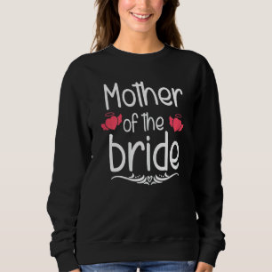 Womens Mother Of The Bride  Bridal Shower Mum Wedd Sweatshirt