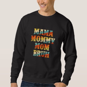 Womens Mothers Day  For Mum Mama Mummy Mum Bruh 2 Sweatshirt