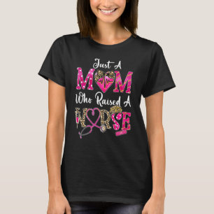 Womens Mother's Day Just A Mum Who Raised A Nurse T-Shirt