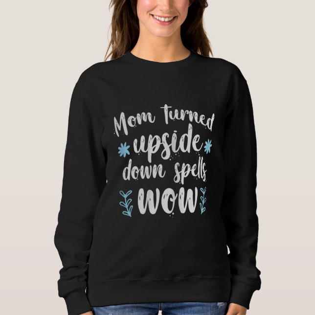 Womens Mother's Day Mum Turned Upside Down Spells  Sweatshirt (Front)