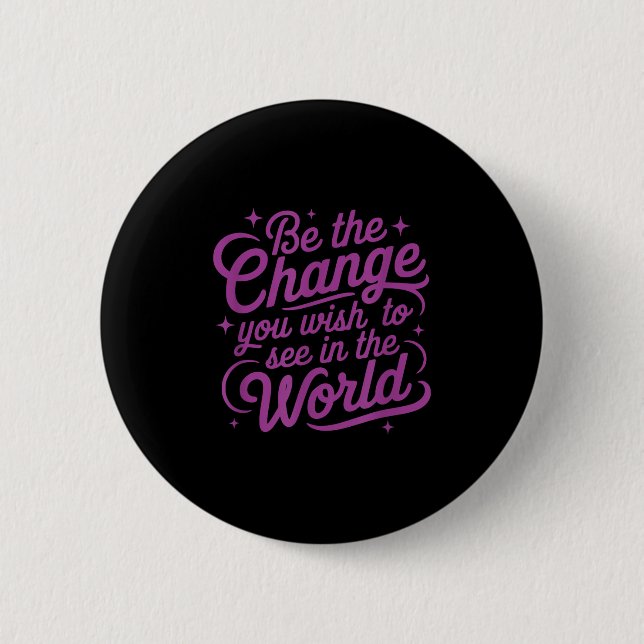 Womens Motivation Be The Change You Wio See In The 6 Cm Round Badge (Front)
