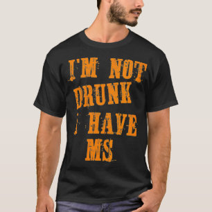 Womens MS Awareness  Im Not Drunk I Have MS VNeck  T-Shirt