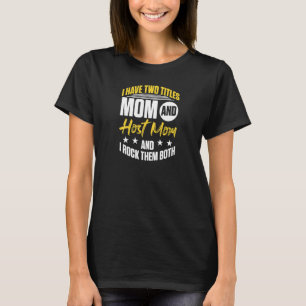 Womens Mum And Host Mum And I Rock Both Titles T-Shirt