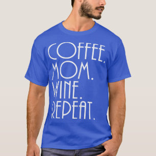 Womens Mum , Coffee Mum Wine Repeat  T-Shirt