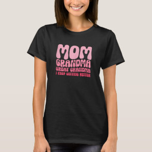 Womens Mum Grandma Great Grandma I Keep Getting Be T-Shirt
