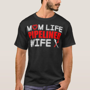 Womens Mum Life Pipeliner Wife Gift Tshirt