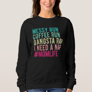 Womens Mum Mum Life Messy Bun Coffee Run Gangsta R Sweatshirt