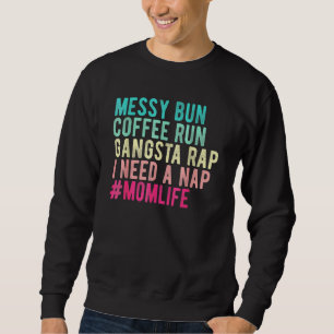 Womens Mum Mum Life Messy Bun Coffee Run Gangsta R Sweatshirt
