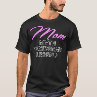 Womens Mum Myth Taidermy Mounts Taidermist Hunter  T-Shirt