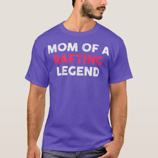 Womens Mum Of A Rafting Legend Cute T-Shirt